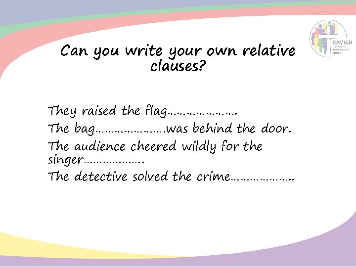 Can you write your own relative clauses? They raised the flag…………………. The bag…………………. was