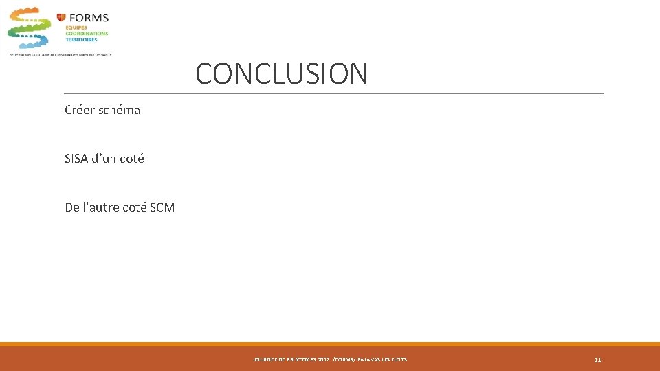CONCLUSION Créer schéma SISA d’un coté De l’autre coté SCM JOURNEE DE PRINTEMPS 2017 CONCLUSION Créer schéma SISA d’un coté De l’autre coté SCM JOURNEE DE PRINTEMPS 2017