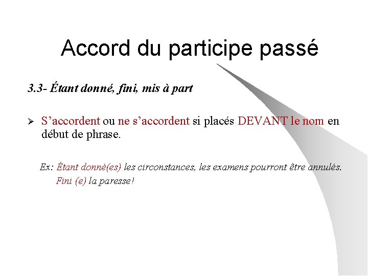 Accord du participe passé 3. 3 - Étant donné, fini, mis à part Ø