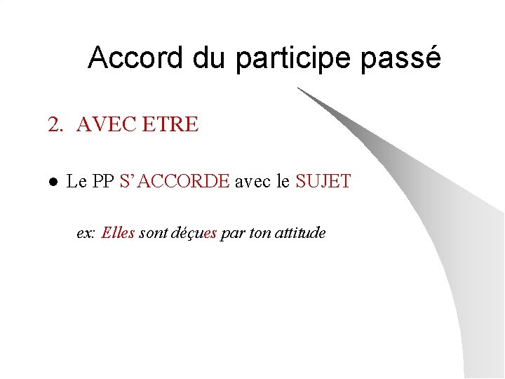 Accord du participe passé 2. AVEC ETRE l Le PP S’ACCORDE avec le SUJET