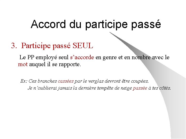 Accord du participe passé 3. Participe passé SEUL Le PP employé seul s’accorde en