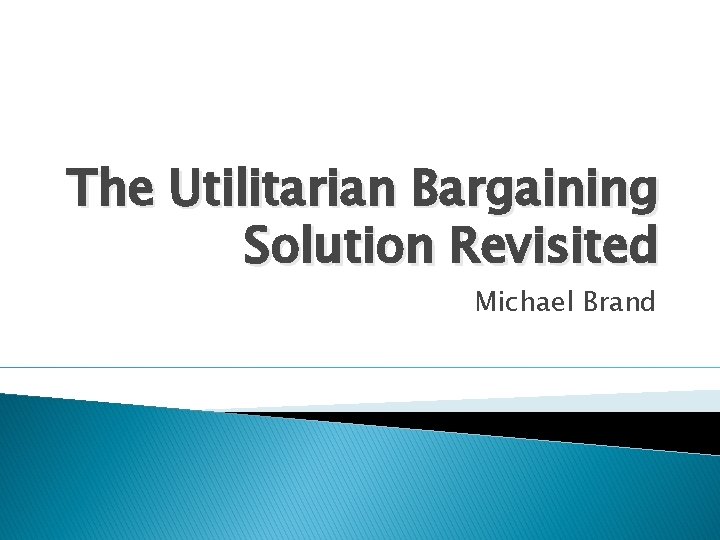 The Utilitarian Bargaining Solution Revisited Michael Brand 