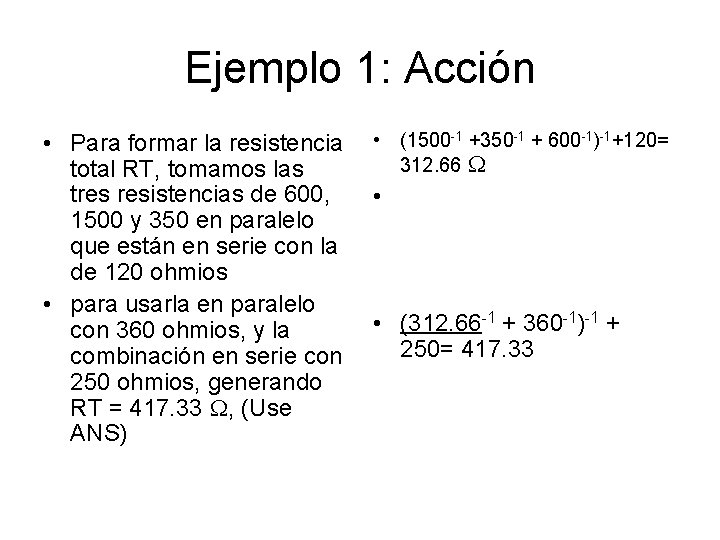 Ejemplo 1: Acción • Para formar la resistencia total RT, tomamos las tres resistencias