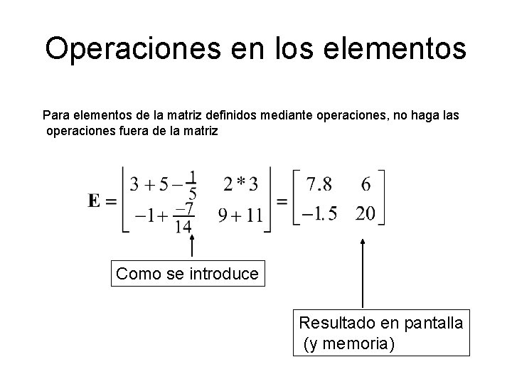 Operaciones en los elementos Para elementos de la matriz definidos mediante operaciones, no haga