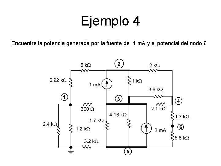 Ejemplo 4 Encuentre la potencia generada por la fuente de 1 m. A y