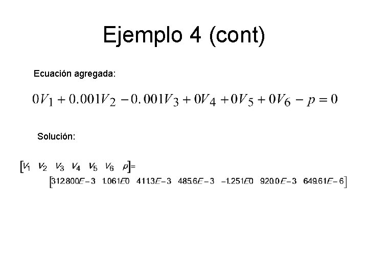 Ejemplo 4 (cont) Ecuación agregada: Solución: 