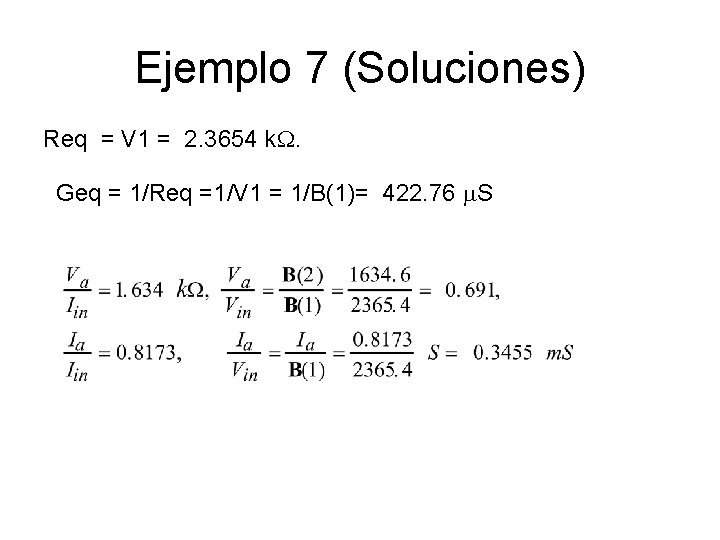 Ejemplo 7 (Soluciones) Req = V 1 = 2. 3654 k. W. Geq =