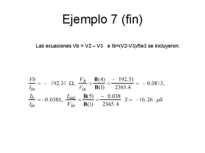 Ejemplo 7 (fin) Las ecuaciones Vb = V 2 – V 3 e Ib=(V