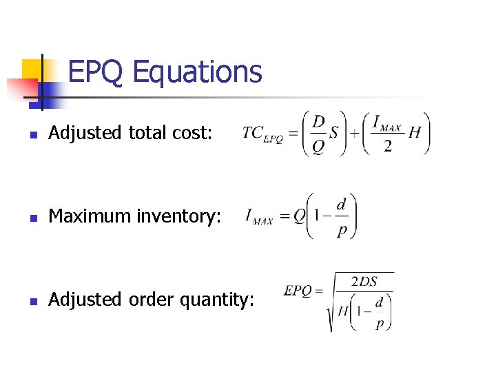 EPQ Equations n Adjusted total cost: n Maximum inventory: n Adjusted order quantity: 