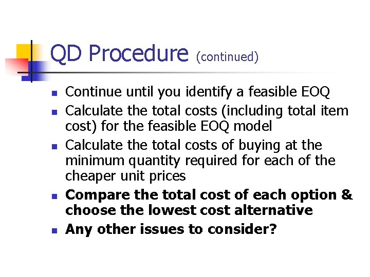 QD Procedure n n n (continued) Continue until you identify a feasible EOQ Calculate