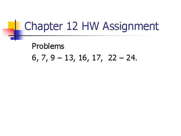 Chapter 12 HW Assignment Problems 6, 7, 9 – 13, 16, 17, 22 – Chapter 12 HW Assignment Problems 6, 7, 9 – 13, 16, 17, 22 –