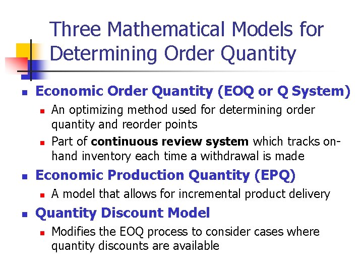 Three Mathematical Models for Determining Order Quantity n Economic Order Quantity (EOQ or Q