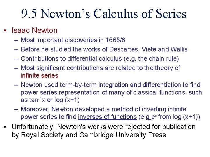 9. 5 Newton’s Calculus of Series • Isaac Newton – – Most important discoveries
