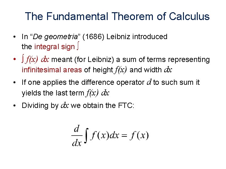 The Fundamental Theorem of Calculus • In “De geometria” (1686) Leibniz introduced the integral