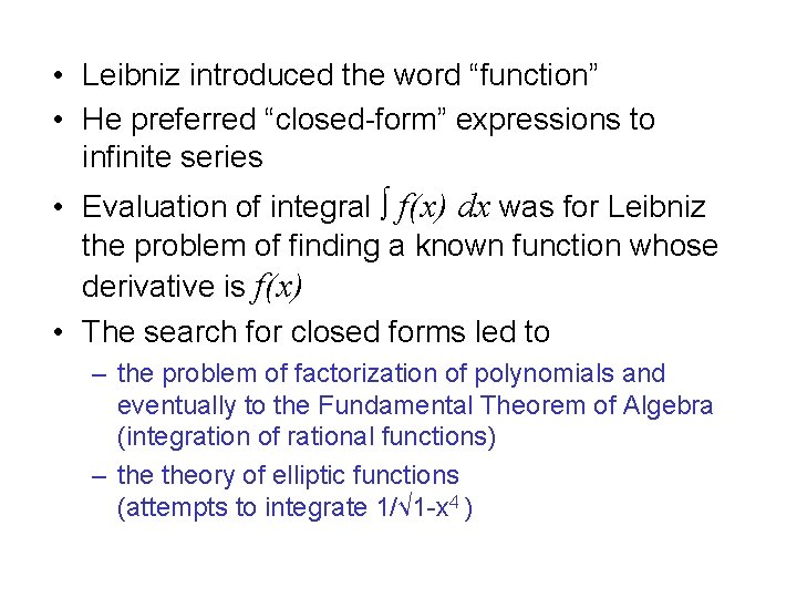  • Leibniz introduced the word “function” • He preferred “closed-form” expressions to infinite