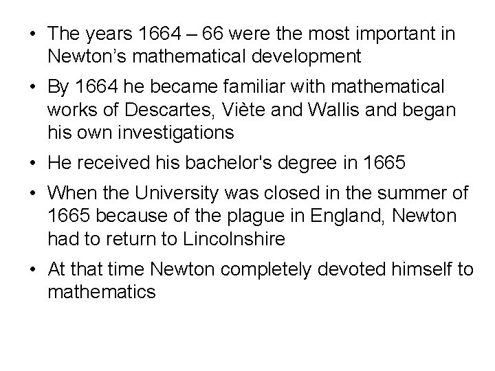  • The years 1664 – 66 were the most important in Newton’s mathematical