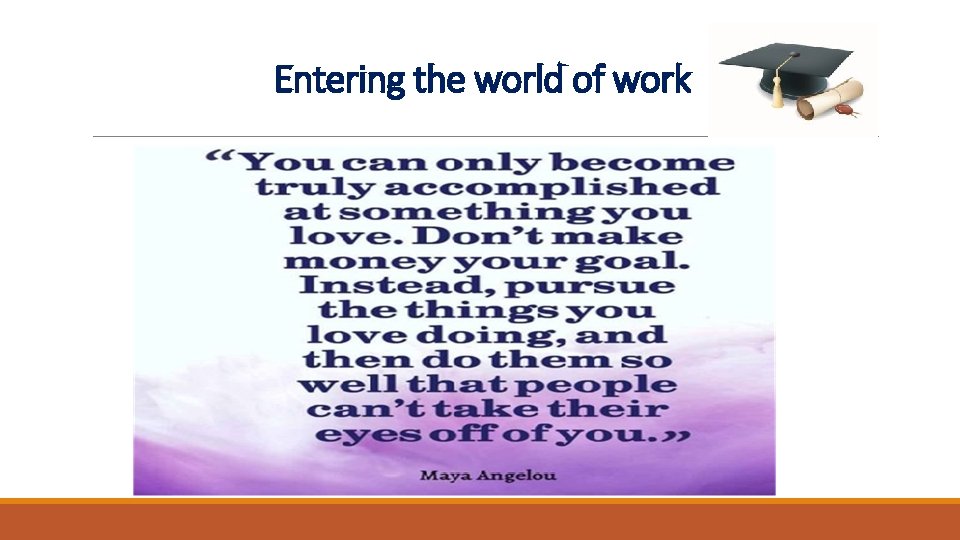 Entering the world of work Entering the world of work
