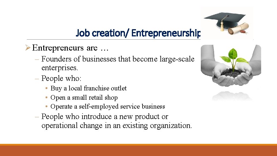 Job creation/ Entrepreneurship Ø Entrepreneurs are … – Founders of businesses that become large-scale Job creation/ Entrepreneurship Ø Entrepreneurs are … – Founders of businesses that become large-scale