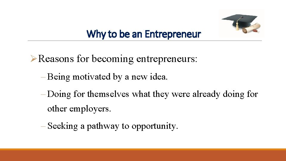 Why to be an Entrepreneur Ø Reasons for becoming entrepreneurs: – Being motivated by Why to be an Entrepreneur Ø Reasons for becoming entrepreneurs: – Being motivated by