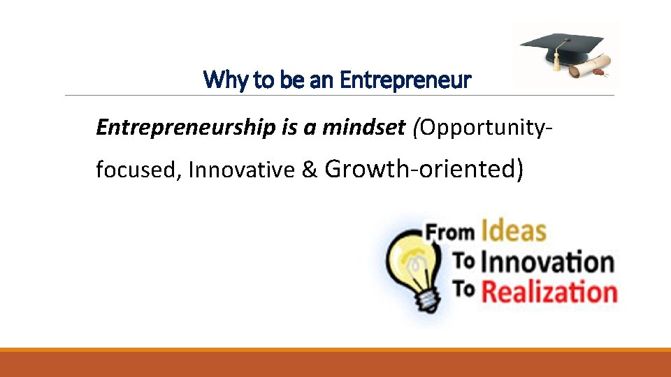 Why to be an Entrepreneurship is a mindset (Opportunityfocused, Innovative & Growth-oriented) Why to be an Entrepreneurship is a mindset (Opportunityfocused, Innovative & Growth-oriented)