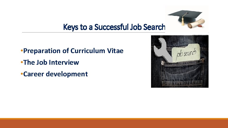 Keys to a Successful Job Search • Preparation of Curriculum Vitae • The Job Keys to a Successful Job Search • Preparation of Curriculum Vitae • The Job