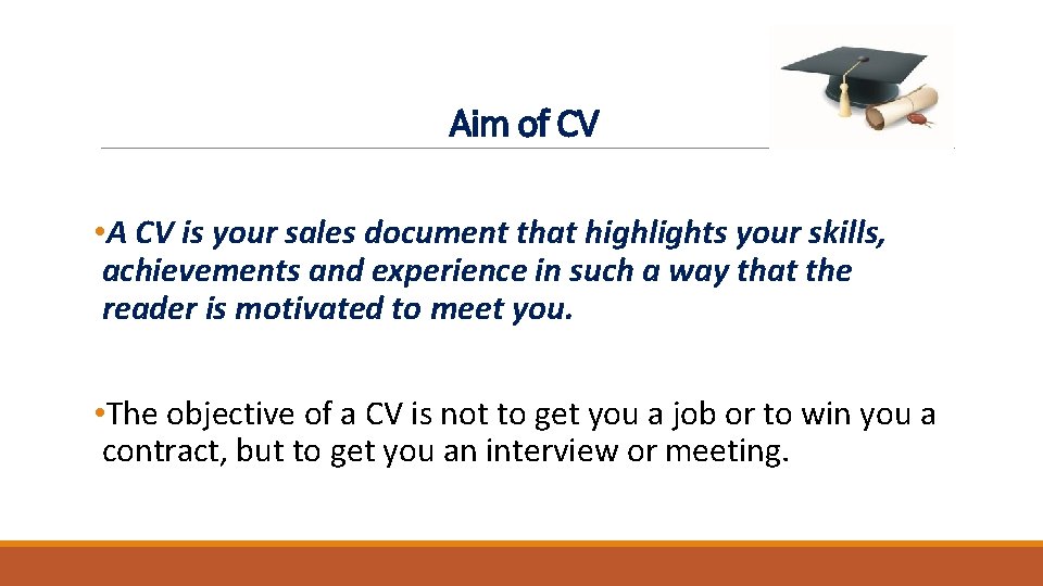 Aim of CV • A CV is your sales document that highlights your skills, Aim of CV • A CV is your sales document that highlights your skills,