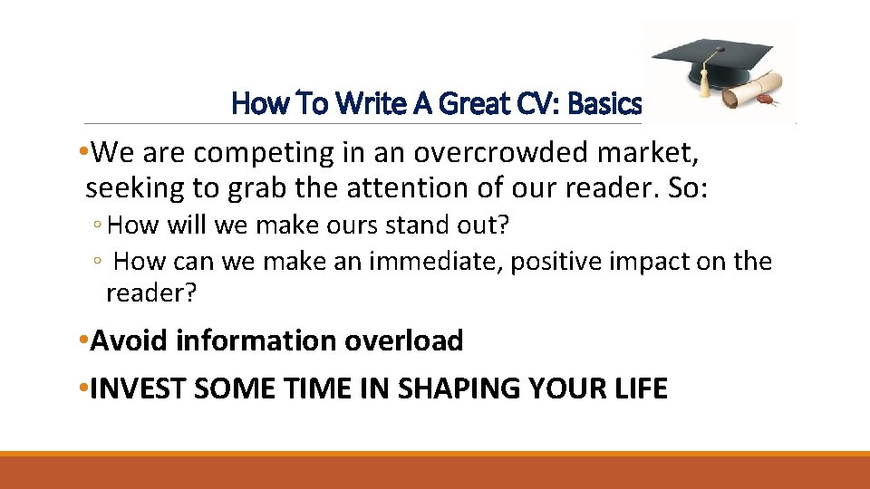How To Write A Great CV: Basics • We are competing in an overcrowded How To Write A Great CV: Basics • We are competing in an overcrowded