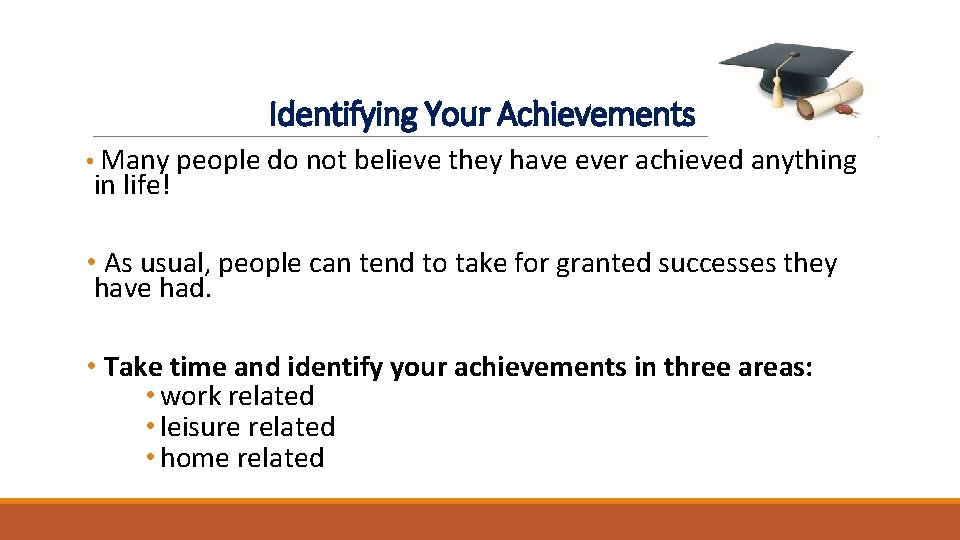 Identifying Your Achievements • Many people do not believe they have ever achieved anything Identifying Your Achievements • Many people do not believe they have ever achieved anything