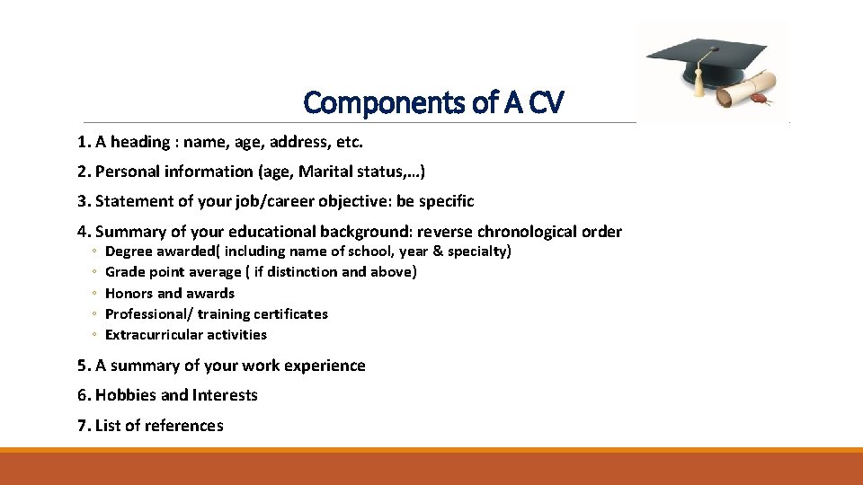 Components of A CV 1. A heading : name, age, address, etc. 2. Personal Components of A CV 1. A heading : name, age, address, etc. 2. Personal