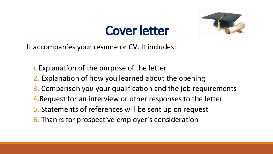 Cover letter It accompanies your resume or CV. It includes: 1. Explanation of the Cover letter It accompanies your resume or CV. It includes: 1. Explanation of the