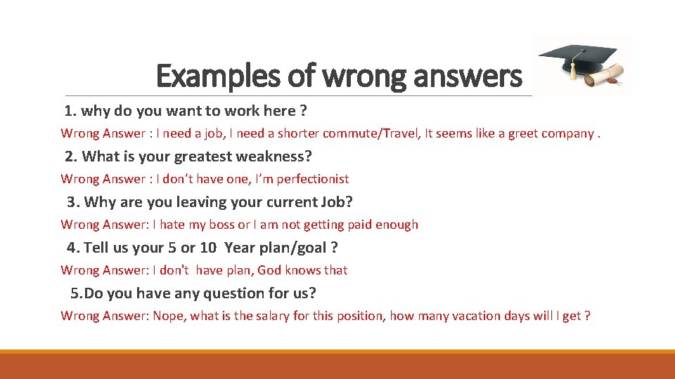 Examples of wrong answers 1. why do you want to work here ? Wrong Examples of wrong answers 1. why do you want to work here ? Wrong