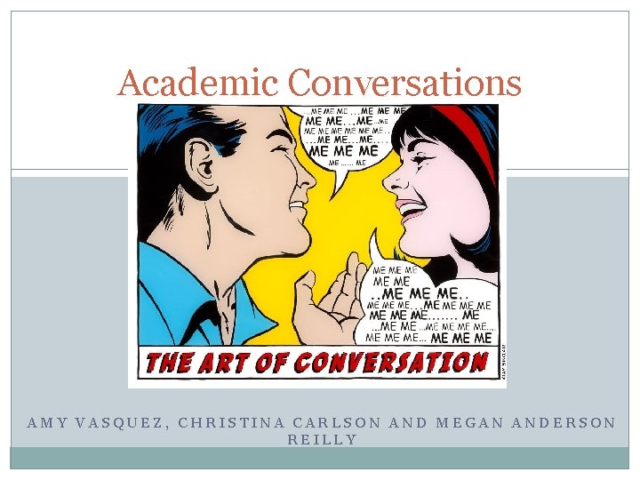 Academic Conversations AMY VASQUEZ, CHRISTINA CARLSON AND MEGAN ANDERSON REILLY 
