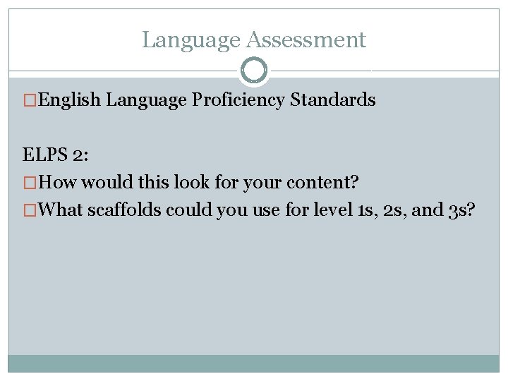 Language Assessment �English Language Proficiency Standards ELPS 2: �How would this look for your