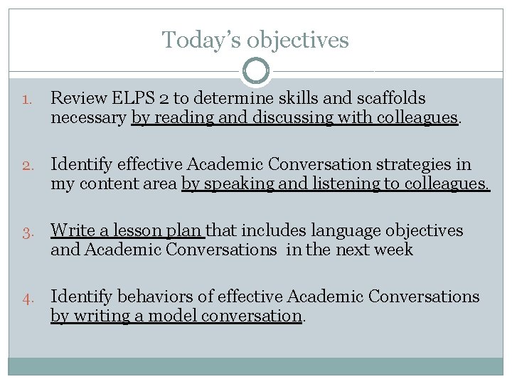 Today’s objectives 1. Review ELPS 2 to determine skills and scaffolds necessary by reading