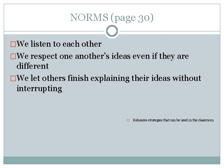 NORMS (page 30) �We listen to each other �We respect one another’s ideas even