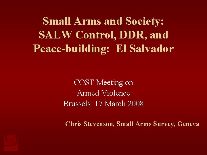 Small Arms and Society: SALW Control, DDR, and Peace-building: El Salvador COST Meeting on