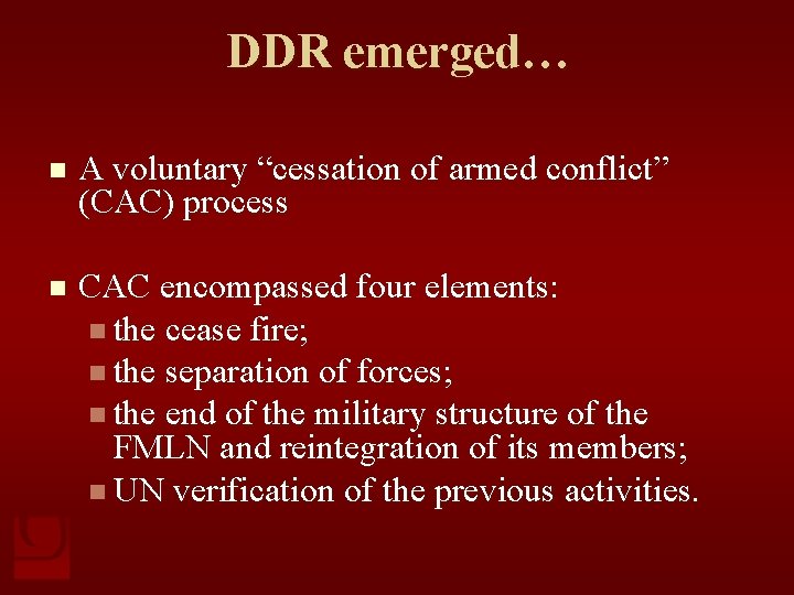 DDR emerged… n A voluntary “cessation of armed conflict” (CAC) process n CAC encompassed