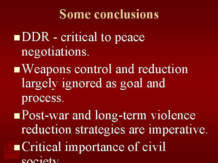 Some conclusions n DDR - critical to peace negotiations. n Weapons control and reduction