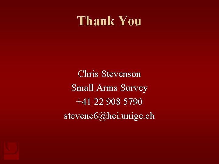 Thank You Chris Stevenson Small Arms Survey +41 22 908 5790 stevenc 6@hei. unige.