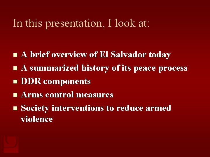 In this presentation, I look at: A brief overview of El Salvador today n