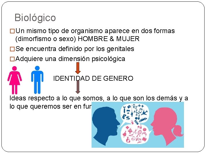Biológico � Un mismo tipo de organismo aparece en dos formas (dimorfismo o sexo)