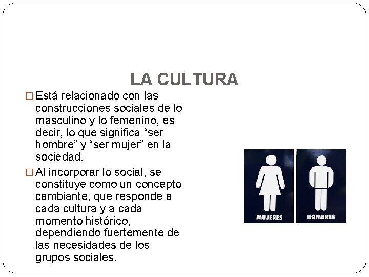LA CULTURA � Está relacionado con las construcciones sociales de lo masculino y lo
