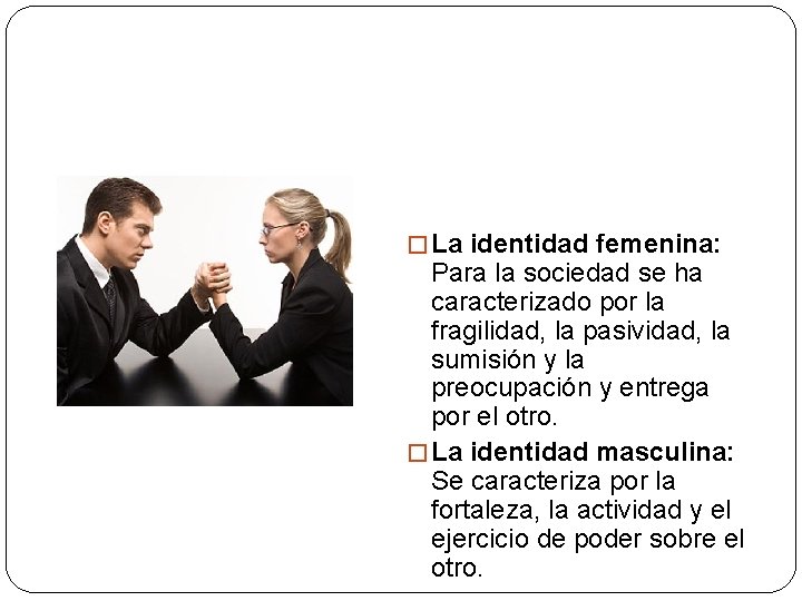 � La identidad femenina: Para la sociedad se ha caracterizado por la fragilidad, la