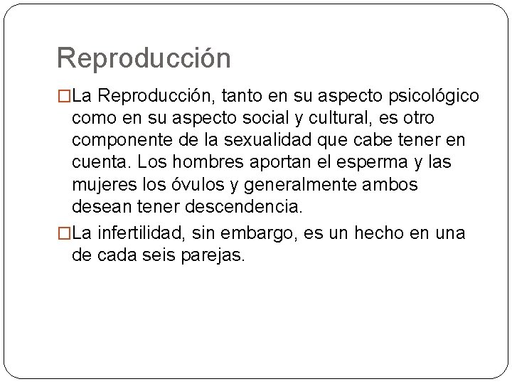 Reproducción �La Reproducción, tanto en su aspecto psicológico como en su aspecto social y