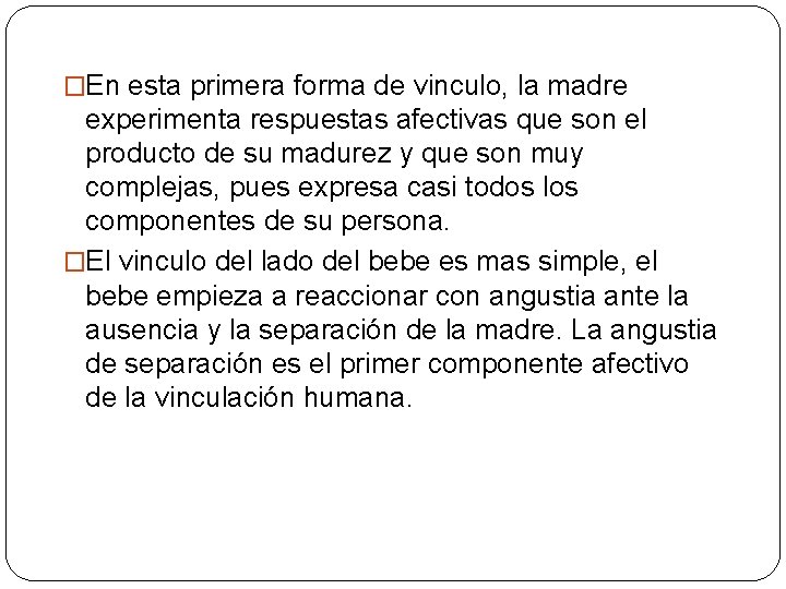 �En esta primera forma de vinculo, la madre experimenta respuestas afectivas que son el