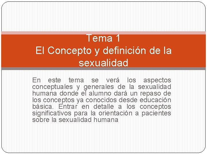 Tema 1 El Concepto y definición de la sexualidad En este tema se verá