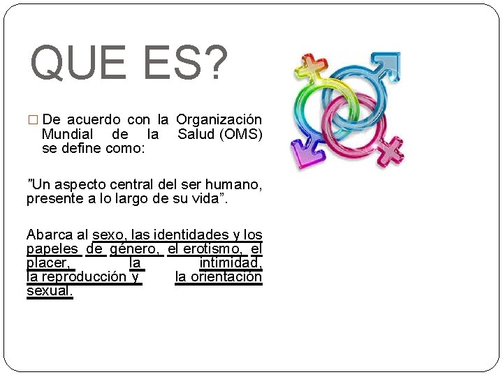 QUE ES? � De acuerdo con la Organización Mundial de la se define como:
