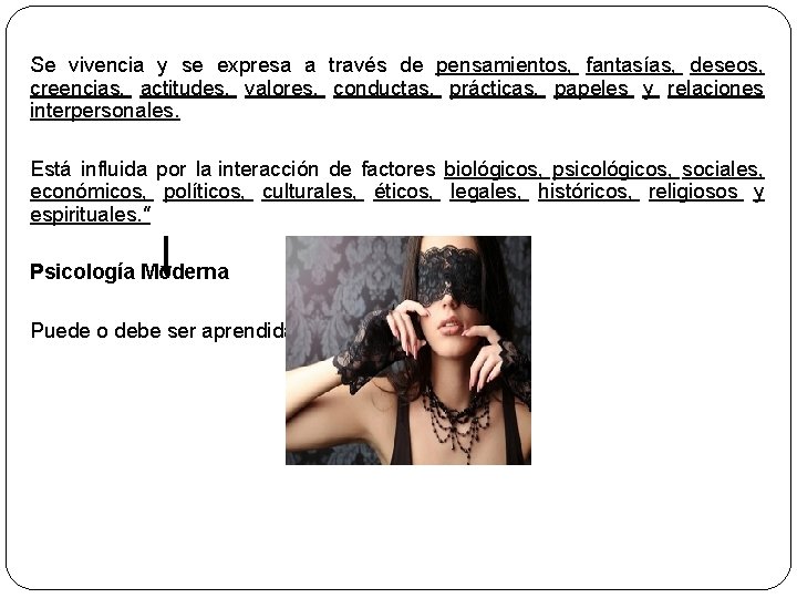 Se vivencia y se expresa a través de pensamientos, fantasías, deseos, creencias, actitudes, valores,