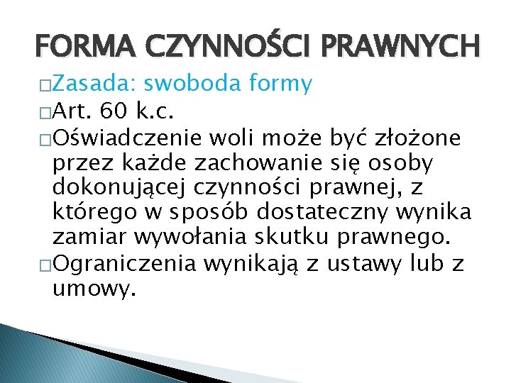 FORMA CZYNNOŚCI PRAWNYCH �Zasada: swoboda formy �Art. 60 k. c. �Oświadczenie woli może być