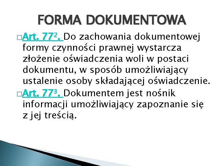 FORMA DOKUMENTOWA �Art. 772. Do zachowania dokumentowej formy czynności prawnej wystarcza złożenie oświadczenia woli